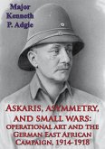Askaris, Asymmetry, And Small Wars: Operational Art And The German East African Campaign, 1914-1918 (eBook, ePUB)