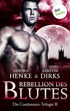 Rebellion des Blutes / Condannato Trilogie Bd.3 (eBook, ePUB) - Henke, Sandra; Dirks, Kerstin