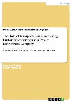 The Role of Transportation in Achieving Customer Satisfaction in a Private Distribution Company (eBook, PDF) - Ackah, Dr. David; Agboyi, Makafui R.