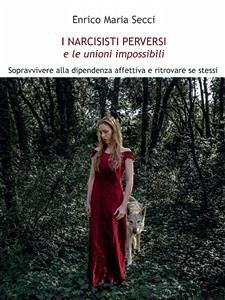 I Narcisisti Perversi e le unioni impossibili (eBook, ePUB) - Maria Secci, Enrico