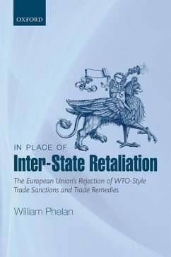 In Place of Inter-State Retaliation: The European Union's Rejection of Wto-Style Trade Sanctions and Trade Remedies - Phelan, William