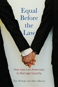 Equal Before the Law: How Iowa Led Americans to Marriage Equality - Witosky, Tom; Hansen, Marc