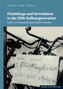 Flüchtlinge und Vertriebene in der DDR-Aufbaugeneration - König, Christian