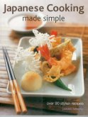 Japanese Cooking Made Simple: Over 90 Stylish Recipes