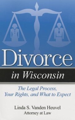 Divorce in Wisconsin: The Legal Process, Your Rights, and What to Expect - Vanden Heuvel, Linda S.
