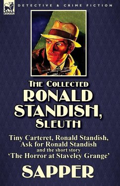 The Collected Ronald Standish, Sleuth-Tiny Carteret, Ronald Standish, Ask for Ronald Standish and the short story 'The Horror at Staveley Grange' - Sapper; Mcneile, Herman Cyril