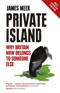 Private Island: Why Britain Now Belongs to Someone Else - Meek, James