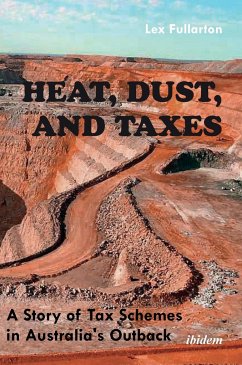 Heat, Dust, and Taxes. A Story of Tax Schemes in Australia's Outback - Fullarton, Lex