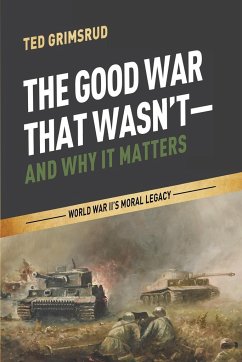 The Good War That Wasn't-and Why It Matters - Grimsrud, Ted