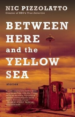 Between Here and the Yellow Sea - Pizzolatto, Nic