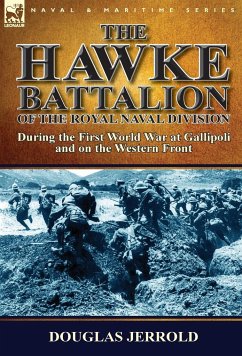 The Hawke Battalion of the Royal Naval Division-During the First World War at Gallipoli and on the Western Front - Jerrold, Douglas