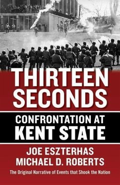 Thirteen Seconds: Confrontation at Kent State - Eszterhas, Joe; Roberts, Michael