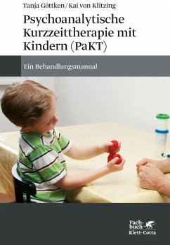 Psychoanalytische Kurzzeittherapie mit Kindern (PaKT) - Göttken, Tanja;von Klitzing, Kai
