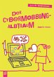 Der Cybermobbing-Albtraum: Klasse 7-10 (K.L.A.R.-Theaterstücke)