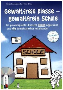 Gewaltfreie Klasse - gewaltfreie Schule, m. 1 CD-ROM - Schanzenbächer, Stefan;Billing, Anke