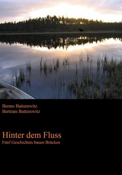 Hinter dem Fluss - Fünf Geschichten bauen Brücken (eBook, ePUB) - Batterewitz, Benno; Batterewitz, Bertram