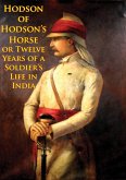 Hodson Of Hodson's Horse Or Twelve Years Of A Soldier's Life In India [Illustrated Edition] (eBook, ePUB)
