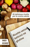 Ricette senza latticini né glutine - 40 deliziose ricette per la vostra salute (eBook, ePUB)