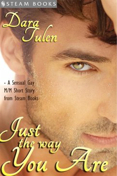 Just the Way You Are - A Sensual M/M Gay Erotic Romance Short Story from Steam Books (eBook, ePUB) - Tulen, Dara; Books, Steam