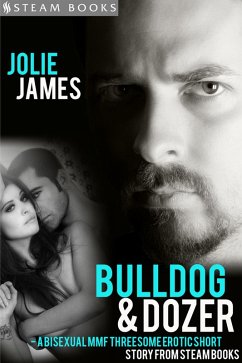 Bulldog & Dozer - A Bisexual MMF Threesome Erotic Short Story from Steam Books (eBook, ePUB) - James, Jolie; Books, Steam