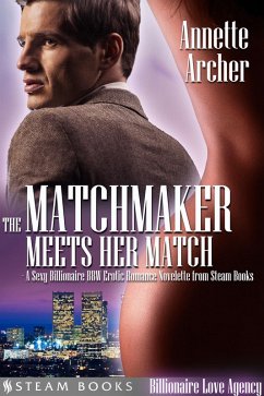 The Matchmaker Meets Her Match - A Sexy Billionaire BBW Erotic Romance Novelette from Steam Books (eBook, ePUB) - Archer, Annette; Books, Steam