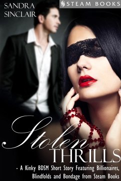 Stolen Thrills - A Kinky BDSM Short Story Featuring Billionaires and Bondage from Steam Books (eBook, ePUB) - Sinclair, Sandra; Books, Steam