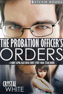 The Probation Officer's Orders - A Kinky Alpha Male BDSM Short Story From Steam Books (eBook, ePUB) - White, Crystal; Books, Steam