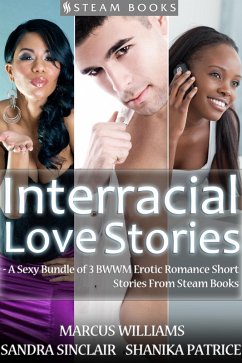 Cover Interracial Love Stories - A Sexy Bundle of 3 BWWM Erotic Romance Short Stories From Steam Books (eBook, ePUB)