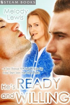 He's Ready and Willing - A Sexy Bisexual MMF Straight Goes Gay Erotic Short Story from Steam Books (eBook, ePUB) - Lewis, Melody; Books, Steam