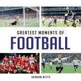 Greatest Moments of Football (eBook, ePUB)
