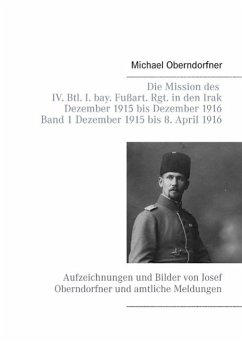 Die Mission des IV. Btl. I. bay. Fußart. Rgt. in den Irak Dezember 1915 bis Dezember 1916 - Band 1 Dezember 1915 bis 8. April 1916 (eBook, ePUB)