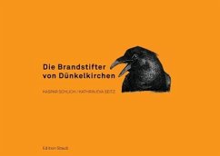 Die Brandstifter von Dünkelkirchen (eBook, ePUB) - Schlich, Kaspar; Seitz, Kathrin Eva