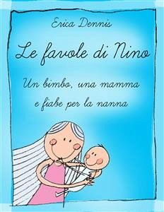 Le favole di Nino: un bimbo, una mamma e fiabe per la nanna (eBook, ePUB) - Dennis, Erika