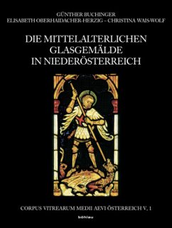 Die mittelalterlichen Glasgemälde in Niederösterreich - Wais-Wolf, Christina;Buchinger, Günther;Oberhaidacher-Herzig, Elisabeth