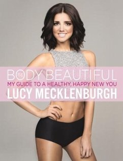 Be Body Beautiful: My Guide to a Healthy, Happy New You - Mecklenburgh, Lucy