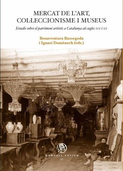 Mercat de l'art, col·leccionisme i museus : estudis sobre el patrimoni artístic a Catalunya als segles XIX i XX - Bassegoda i Hugas, Bonaventura; Domènech, Ignasi