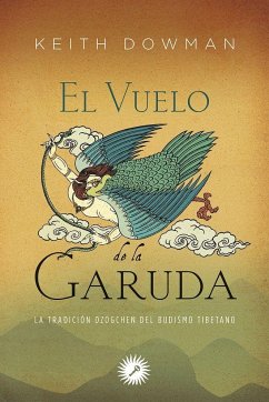 El vuelo de la Garuda : la tradición Dzogchen del budismo tibetano - Dowman, Keith