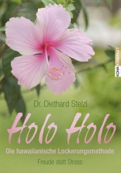 Holo Holo - Die hawaiianische Lockerungsmethode - Stelzl, Diethard