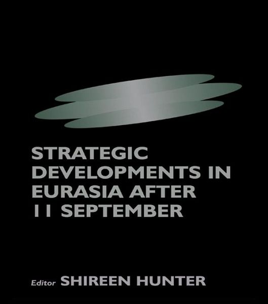 Strategic Developments in Eurasia After 11 September (eBook, PDF) Strategic Developments in Eurasia After 11 September (eBook, PDF)