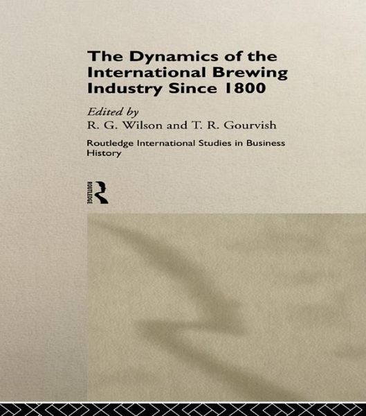 The Dynamics of the International Brewing Industry Since 1800 (eBook, PDF)