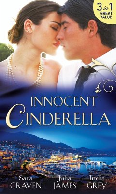 Innocent Cinderella: His Untamed Innocent / Penniless and Purchased / Her Last Night of Innocence (eBook, ePUB) - Craven, Sara; James, Julia; Grey, India