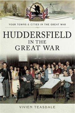 Huddersfield in the Great War (eBook, ePUB) - Teasdale, Vivien Teasdale