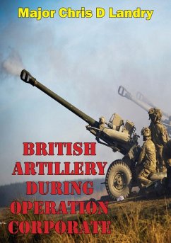 British Artillery During Operation Corporate (eBook, ePUB) - Usmc, Major Chris D Landry