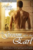 A Groom For the Earl - A Sexy Gay M/M BDSM Historical Victorian-Era Erotic Romance Short Story From Steam Books (eBook, ePUB)
