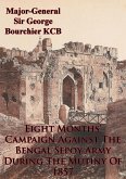 Eight Months' Campaign Against The Bengal Sepoy Army During The Mutiny Of 1857 [Illustrated Edition] (eBook, ePUB)