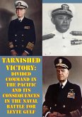 Tarnished Victory: Divided Command In The Pacific And Its Consequences In The Naval Battle For Leyte Gulf (eBook, ePUB)