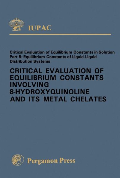 Critical Evaluation of Equilibrium Constants Involving 8-Hydroxyquinoline and Its Metal Chelates (eBook, PDF)
