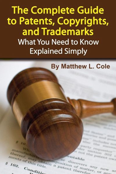 The Complete Guide to Patents, Copyrights, and Trademarks (eBook, ePUB) The Complete Guide to Patents, Copyrights, and Trademarks (eBook, ePUB)