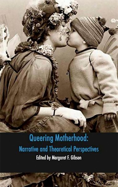 Queering Motherhood: Narrative and Theoretical Perspectives (eBook, ePUB)