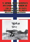 9 April 1940 German Invasion Of Norway - The Dawn Of Decisive Airpower During Joint Military Operations (eBook, ePUB)